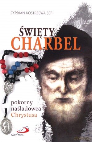 Święty Charbel pokorny nasladowca Chrystusa - Cyprian Kostrzewa [KSIĄŻKA]