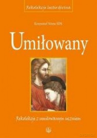Umiłowany. Rekolekcje z umiłowanym uczniem - Krzysztof Wons [KSIĄŻKA]