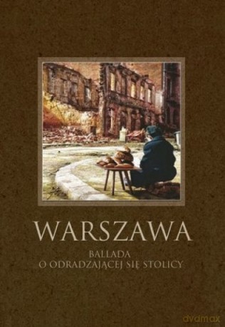 Warszawa. Ballada o odradzającej się stolicy [KSIĄŻKA]
