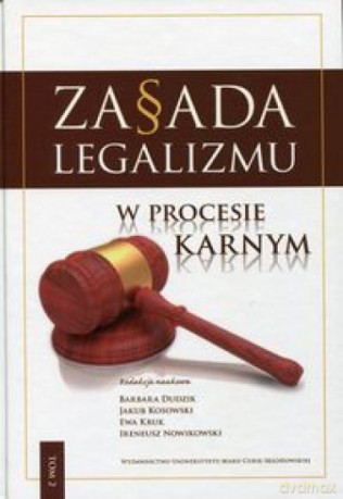 Zasada legalizmu w procesie karnym (Tom 2) [KSIĄŻKA]