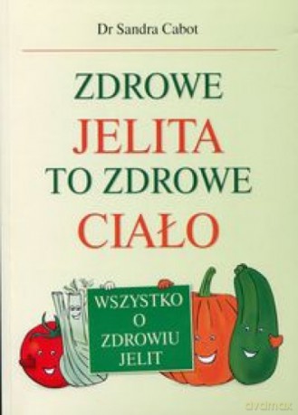 Zdrowe jelita to zdrowe ciało [KSIĄŻKA]