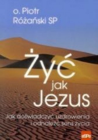 Życ jak Jezus - Piotr Różański [KSIĄŻKA]