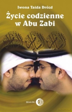 Życie codzienne w Abu Dhabi 1989-2004 - Iwona Taida Drózd [KSIĄŻKA]
