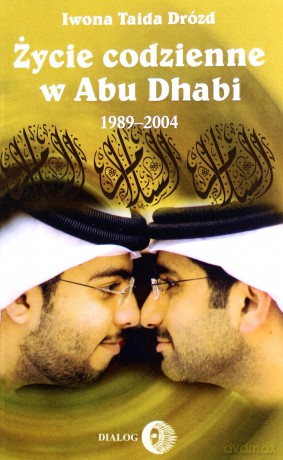 Życie codzienne w Abu Dhabi 1989-2004 - Iwona Taida Drózd [KSIĄŻKA]