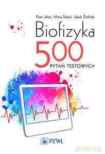 Biofizyka. 500 pytań testowych. - Piotr Jeleń [KSIĄŻKA]