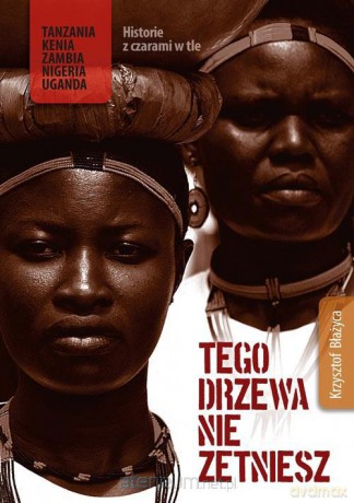 Tego drzewa nie zetniesz - Krzysztof Błażyca [KSIĄŻKA]