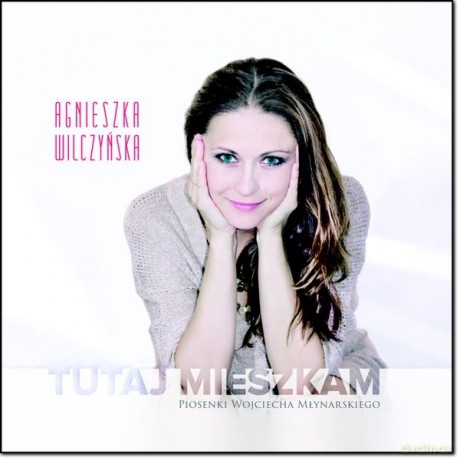 Agnieszka Wilczyńska: Tutaj Mieszkam (Nowe piosenki W. Mynarskiego) [CD]