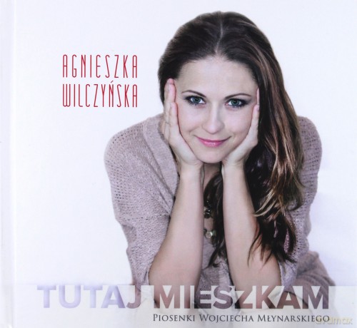 Agnieszka Wilczyńska: Tutaj Mieszkam (Nowe piosenki W. Mynarskiego) [CD]