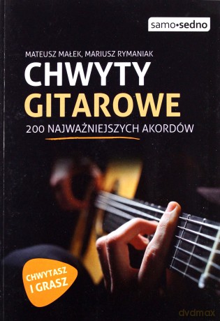 Chwyty gitarowe. 200 najważniejszych akordów - Mateusz Małek [KSIĄŻKA]