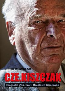 Cze.Kiszczak. Biografia gen. broni Czesława Kiszczaka [KSIĄŻKA]