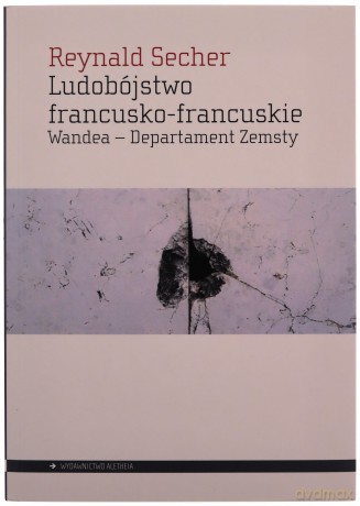 Ludobójstwo francusko-francuskie. Wandea - Departament Zemsty - Reynald Secher [KSIĄŻKA]
