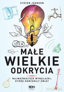 Małe wielkie odkrycia. Najważniejsze wynalazki, które odmieniły świat - Steven Johnson [KSIĄŻKA]