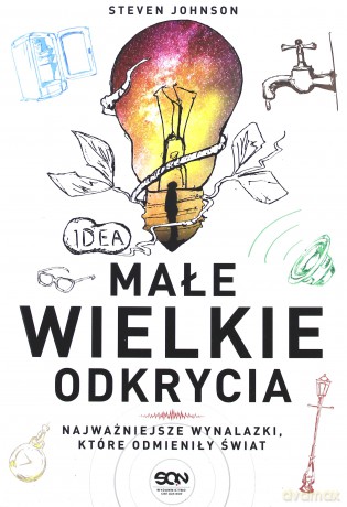 Małe wielkie odkrycia. Najważniejsze wynalazki, które odmieniły świat - Steven Johnson [KSIĄŻKA]