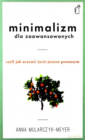 Minimalizm dla zaawansowanych - Anna Mularczyk-Meyer [KSIĄŻKA]