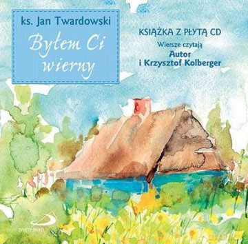 Byłem Ci wierny - Ks. Jan Twardowski, Krzysztof Kolberger [KSIĄŻKA]+[CD]