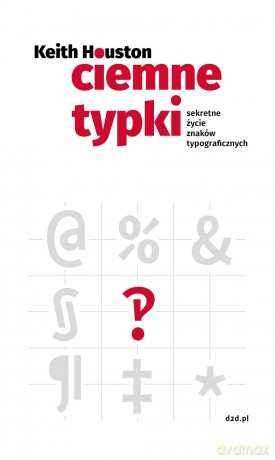 Ciemne typki. Sekretne życie znaków typograficznych - Keith Houston (twarda) [KSIĄŻKA]