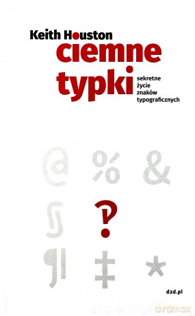 Ciemne typki. Sekretne życie znaków typograficznych - Keith Houston (twarda) [KSIĄŻKA]