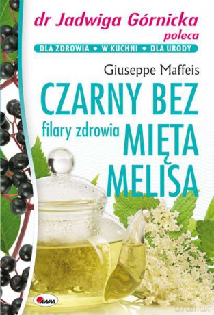 Czarny bez, mięta, melisa - Giuseppe Maffeis [KSIĄŻKA]