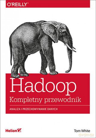 Hadoop. Kompletny przewodnik. Analiza i przechowywanie danych - Tom White [KSIĄŻKA]