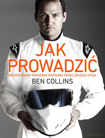 Jak prowadzić. Niezrównany poradnik napisany przez byłego Stiga - Ben Collins [KSIĄŻKA]