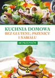 Kuchnia domowa bez pszenicy i nabiału. 100 przepisów - Antoinette Savill [KSIĄŻKA]
