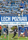 Lech Poznań. Sztuczki i triki piłkarzy - Tomasz Bocheński, Tomasz Borkowski [KSIĄŻKA]