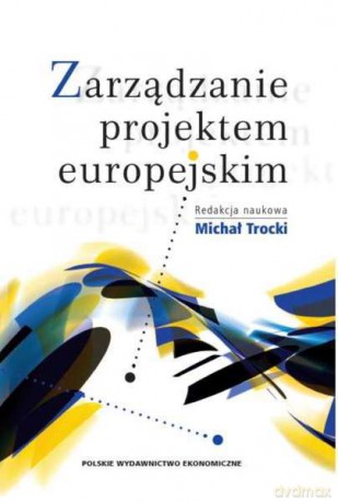 Zarządzanie projektem europejskim - Michał Trocki [KSIĄŻKA]