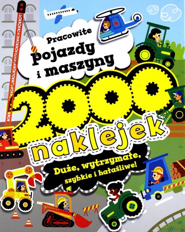 2000 naklejek. Pracowite pojazdy i maszyny - Ben Hubbard [KSIĄŻKA]