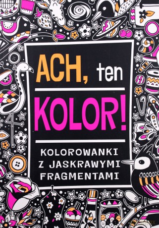 Ach, ten kolor! Kolorowanki z jaskrawymi element. - Ben Hubbard [KSIĄŻKA]