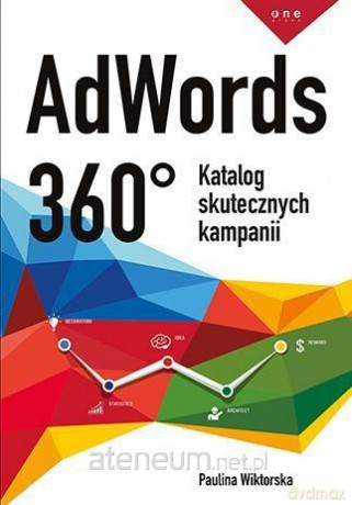 AdWords 360. Katalog Skutecznych Kampanii - Paulina Wiktorska [KSIĄŻKA]