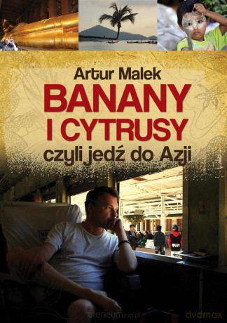 Banany i cytrusy, czyli jedź do Azji - Artur Malek [KSIĄŻKA]