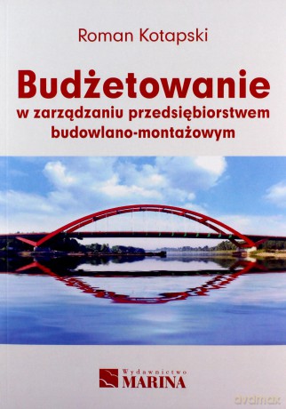 Budżetowanie w zarządzaniu przedsiębiorstwem budowlano - montażowym - Roman Kotapski [KSIĄŻKA]