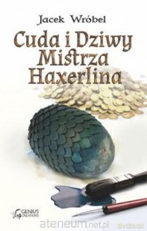 Cuda i Dziwy Mistrza Haxerlina - Jacek Wróbel [KSIĄŻKA]