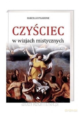 Czyściec w wizjach mistycznych - Marcello Stanzione [KSIĄŻKA]
