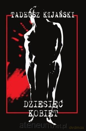 Dziesięć kobiet - Tadeusz Kijański [KSIĄŻKA]