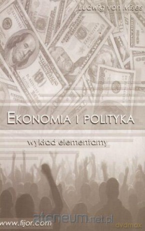 Ekonomia i polityka. Wykład elementarny - Ludwig von Mises [KSIĄŻKA]