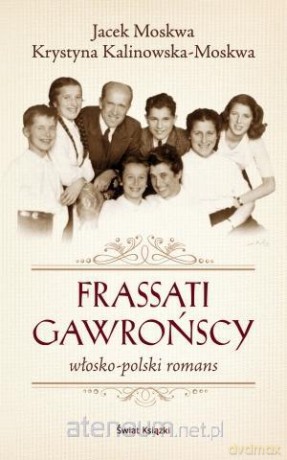 Frassati Gawrońscy. Włosko-polski romans - Krystyna Kalinowska, Jacek Moskwa [KSIĄŻKA]