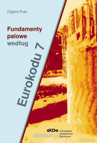 Fundamenty palowe według Eurokodu 7 - Puła Olgierd [KSIĄŻKA]