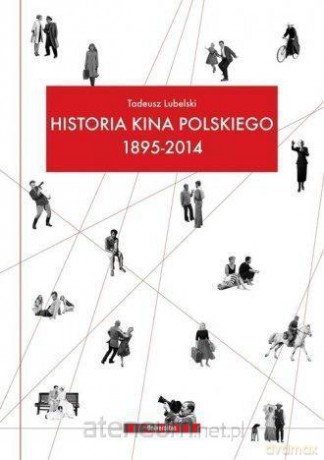 Historia kina polskiego 1895-2014 - Tadeusz Lubelski [KSIĄŻKA]