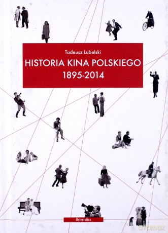 Historia kina polskiego 1895-2014 - Tadeusz Lubelski [KSIĄŻKA]