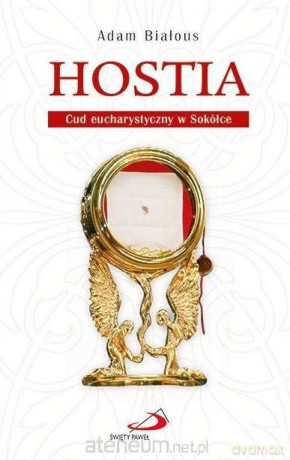 Hostia. Cud eucharystyczny w Sokółce - Adam Białous [KSIĄŻKA]