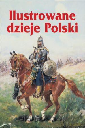 Ilustrowane dzieje Polski [KSIĄŻKA]