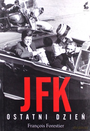 JFK. Ostatni dzień - Franois Forestier [KSIĄŻKA]