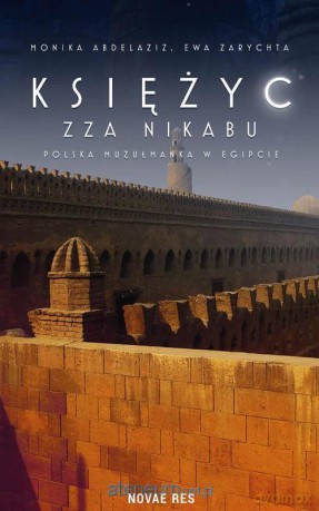 Księżyc zza nikabu. Polska muzułmanka w Egipcie - Monika Abdelaziz, Ewa Zarychta [KSIĄŻKA]