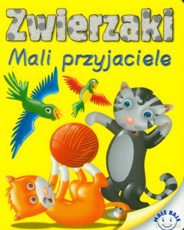 Małe Baje - Zwierzaki. Mali przyjaciele [KSIĄŻKA]