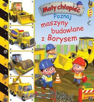 Mały chłopiec - Poznaj maszyny budowlane z Borysem [KSIĄŻKA]