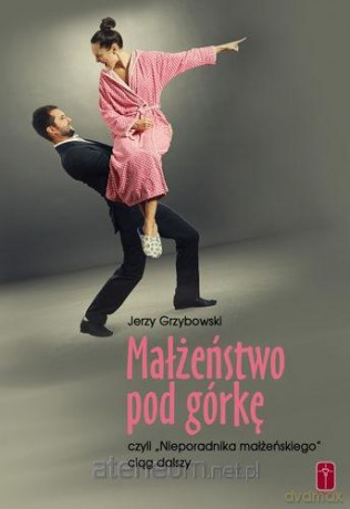 Małżeństwo pod górkę - Jerzy Grzybowski [KSIĄŻKA]