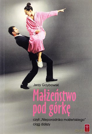 Małżeństwo pod górkę - Jerzy Grzybowski [KSIĄŻKA]