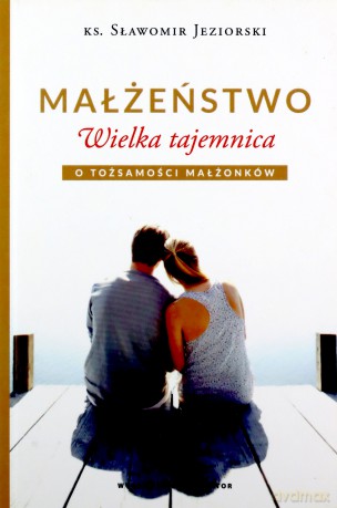 Małżeństwo. Wielka tajemnica [KSIĄŻKA]