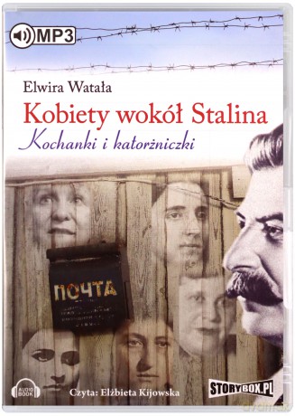 Kobiety wokół Stalina. Kochanki i katorżniczki - Watała Elwira [AUDIOBOOK]